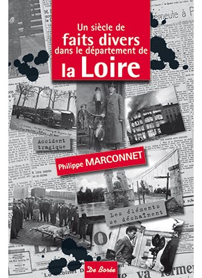 Un siècle de faits divers dans le département de la Loire