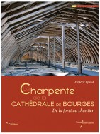 La charpente de la cathédrale de Bourges - De la forêt au chantier