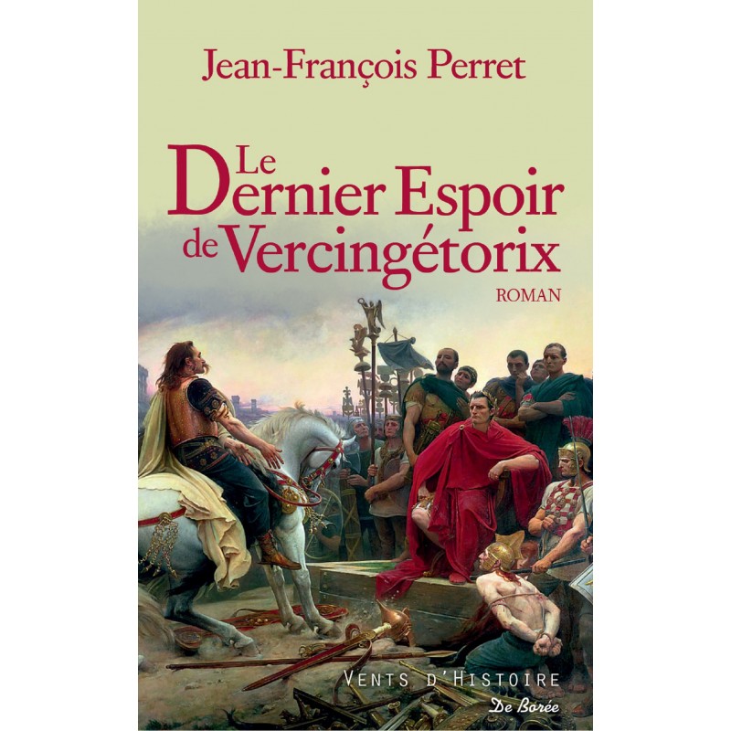 Le Dernier espoir de Vercingétorix - Jean-François Perret aux Editions De  Borée