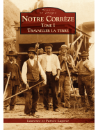 Notre Corrèze - Tome 1 : Travailler la terre