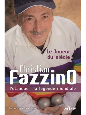 Christian Fazzino, Pétanque : la légende mondiale - Le Joueur du siècle