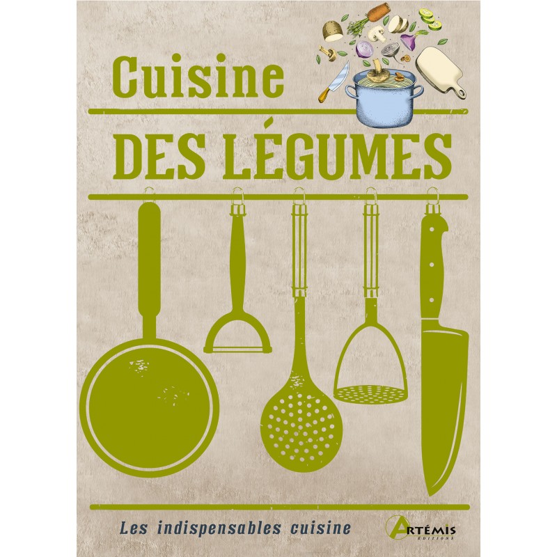 Cuisine des légumes - Les indispensables cuisine - Livre de recettes