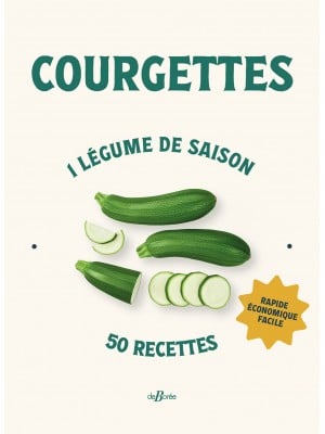Courgettes - 1 légume de saison 50 recettes