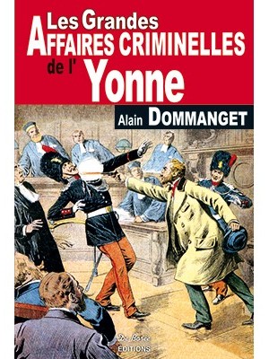 Les Grandes Affaires Criminelles de l'Yonne
